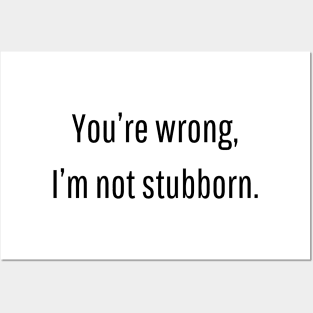 You’re wrong, I’m not stubborn | funny gift idea for couples Posters and Art